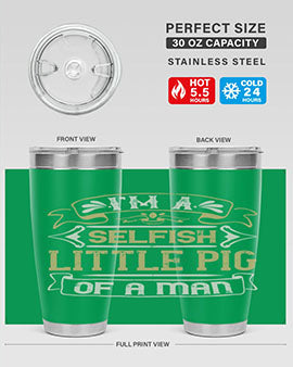 Im a selfish little pig of a mann Style 60#- pig- Tumbler