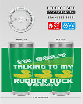 Im only talking to my rubber duck today Style 38#- duck- Tumbler