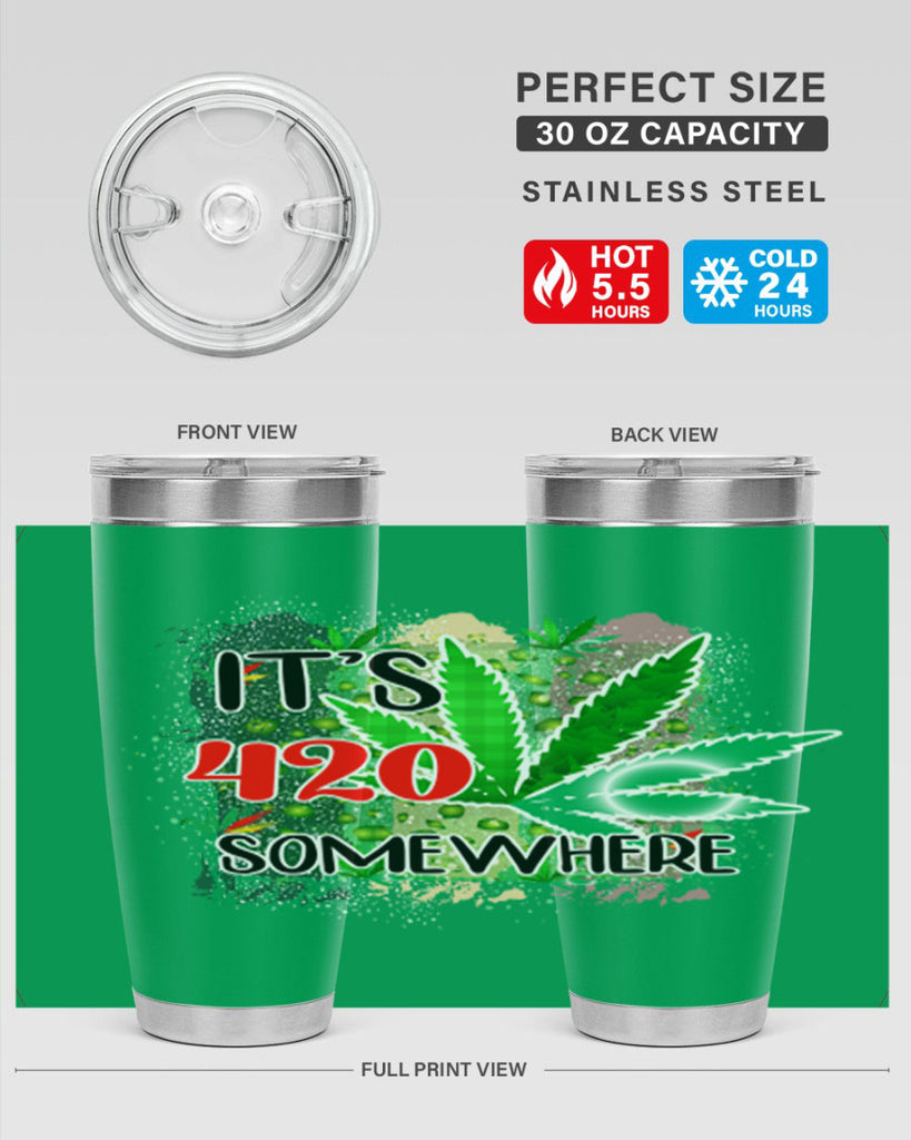 Its 420 Somewhere 153#- marijuana- Tumbler