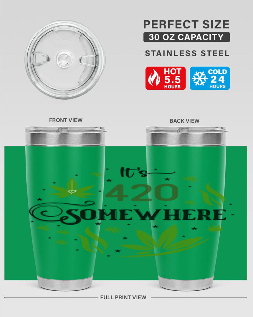 Its 420 Somewhere 156#- marijuana- Tumbler