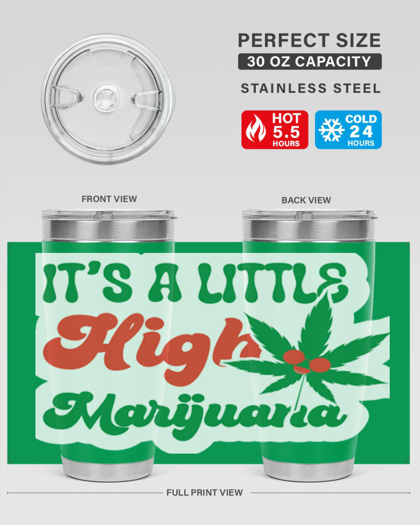 Its A Little High Marijuana 161#- marijuana- Tumbler