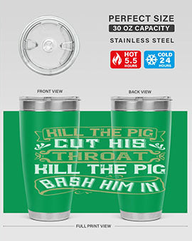 Kill the pig Cut his throat Kill the pig Bash him in Style 46#- pig- Tumbler