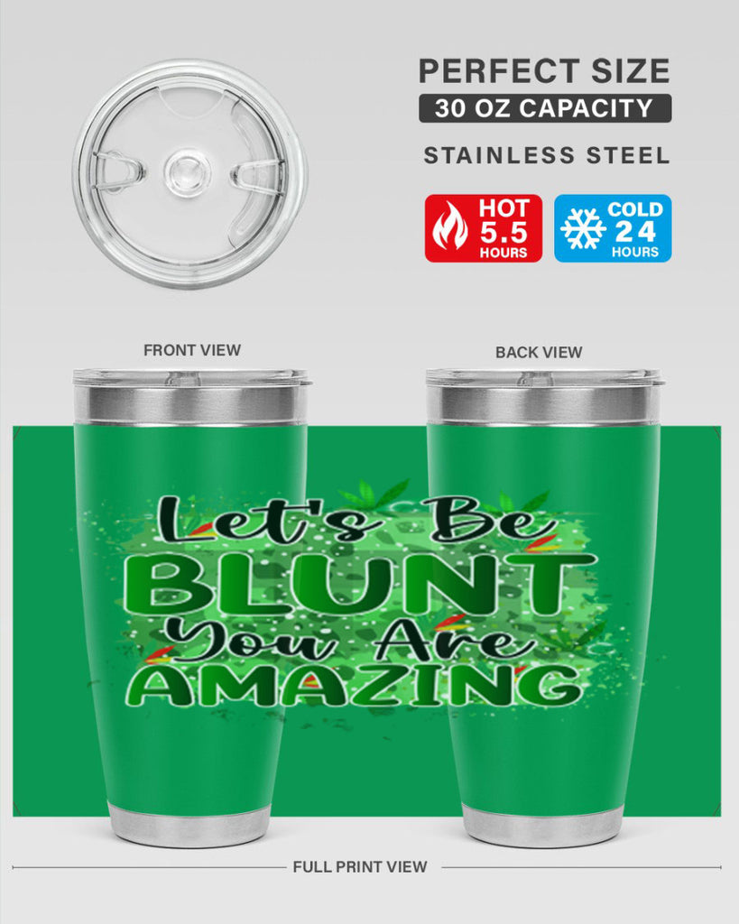 Lets Be Blunt You Are Amazing 180#- marijuana- Tumbler