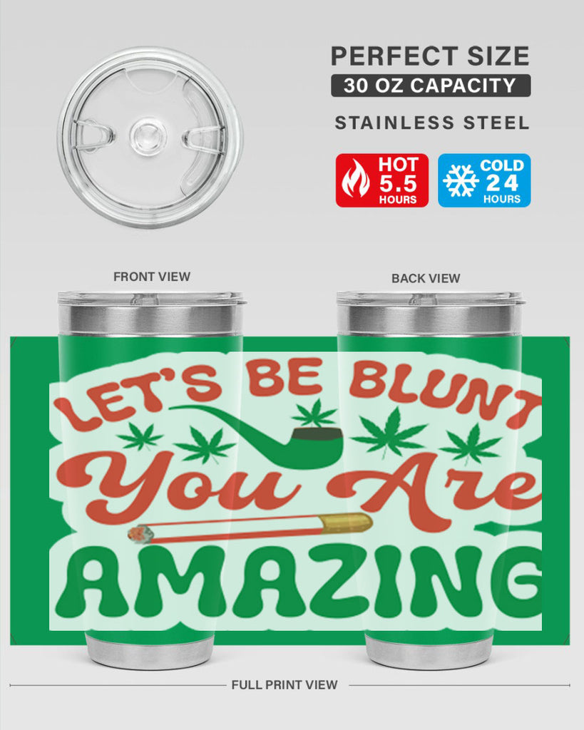 Lets Be Blunt You Are Amazing 183#- marijuana- Tumbler