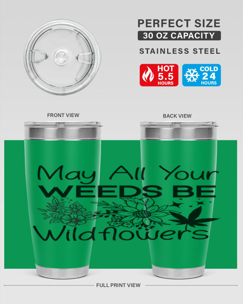 May All Your Weeds be Wildflowers 210#- marijuana- Tumbler