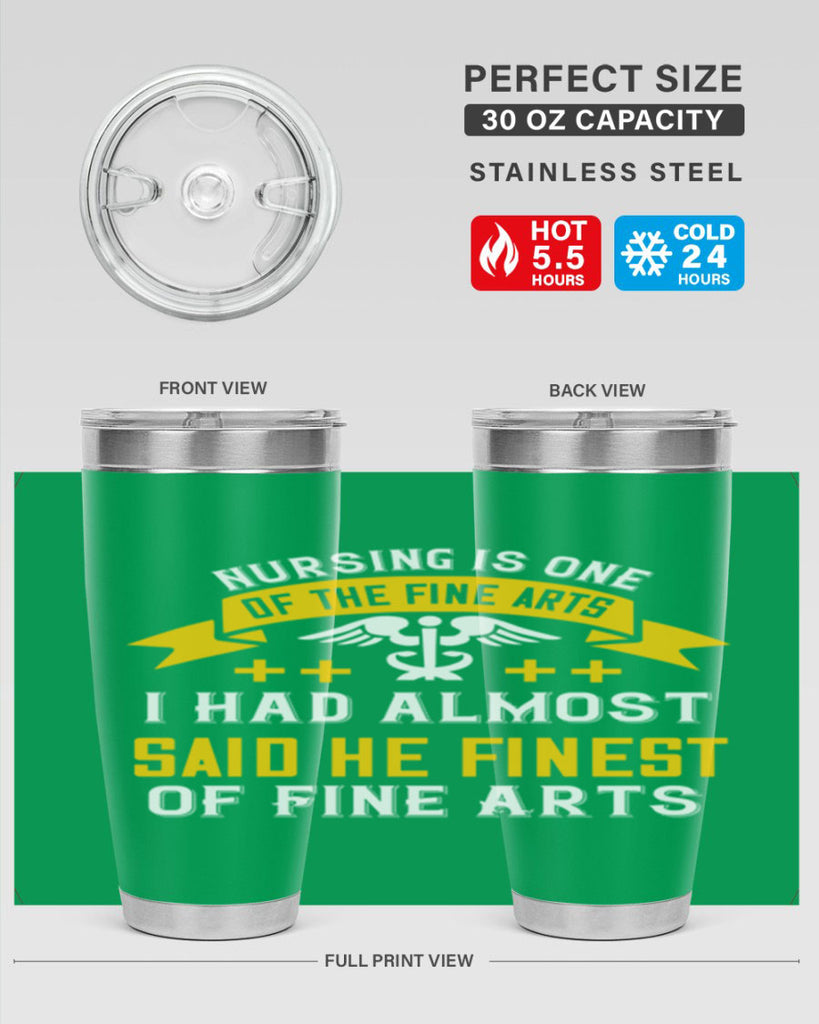 Nursing is one of the Fine Arts I had almost said he finest of Fine Arts Style 276#- nurse- tumbler