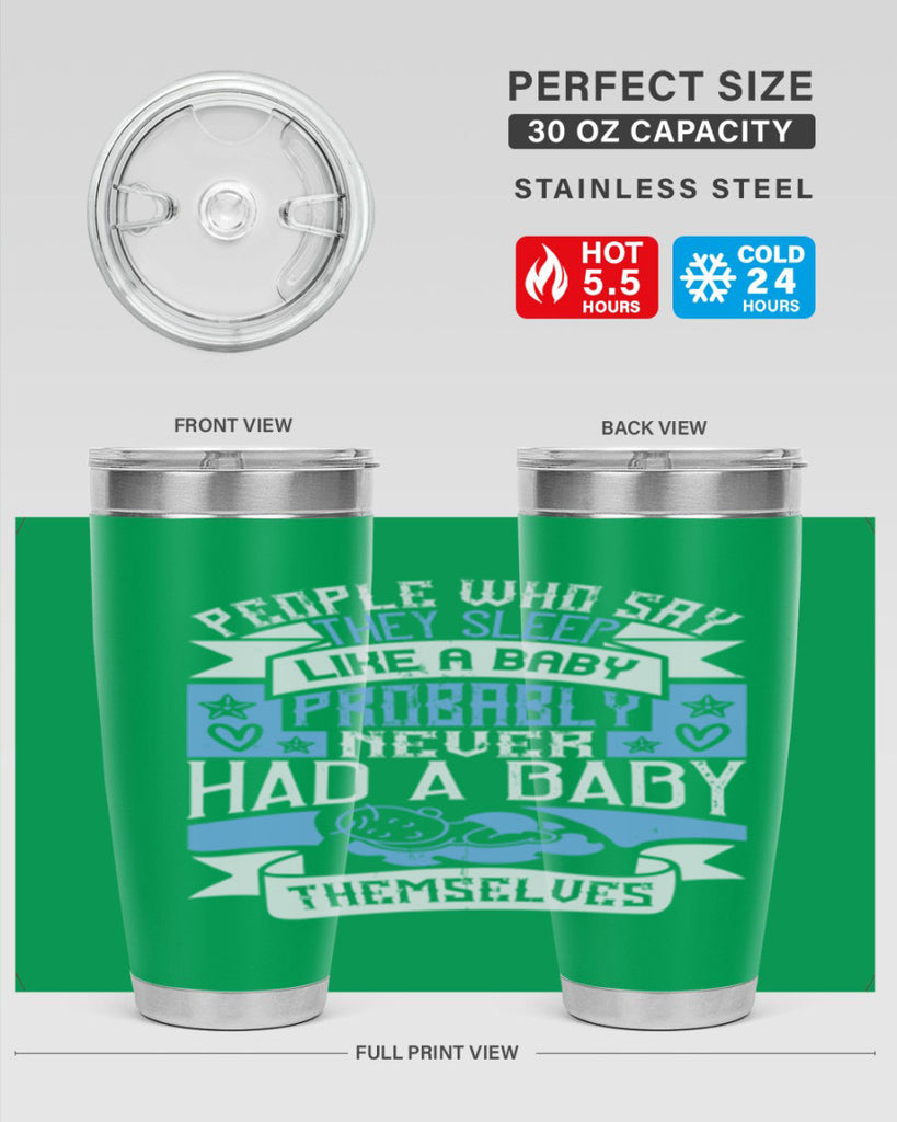 People who say they sleep like a baby probably never had a baby themselves Style 111#- baby- tumbler