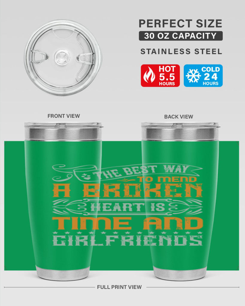 The best way to mend a broken heart is time and girlfriends Style 38#- Best Friend- Tumbler