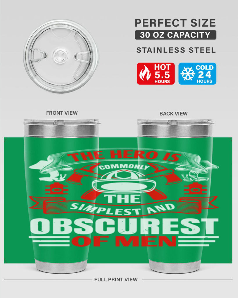 The hero is commonly the simplest and obscurest of men Style 24#- fire fighter- tumbler
