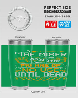 The miser and the pig are of no use until dead Style 23#- pig- Tumbler