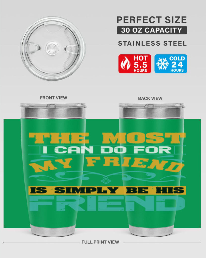 The most I can do for my friend is simply be his friend Style 56#- Best Friend- Tumbler