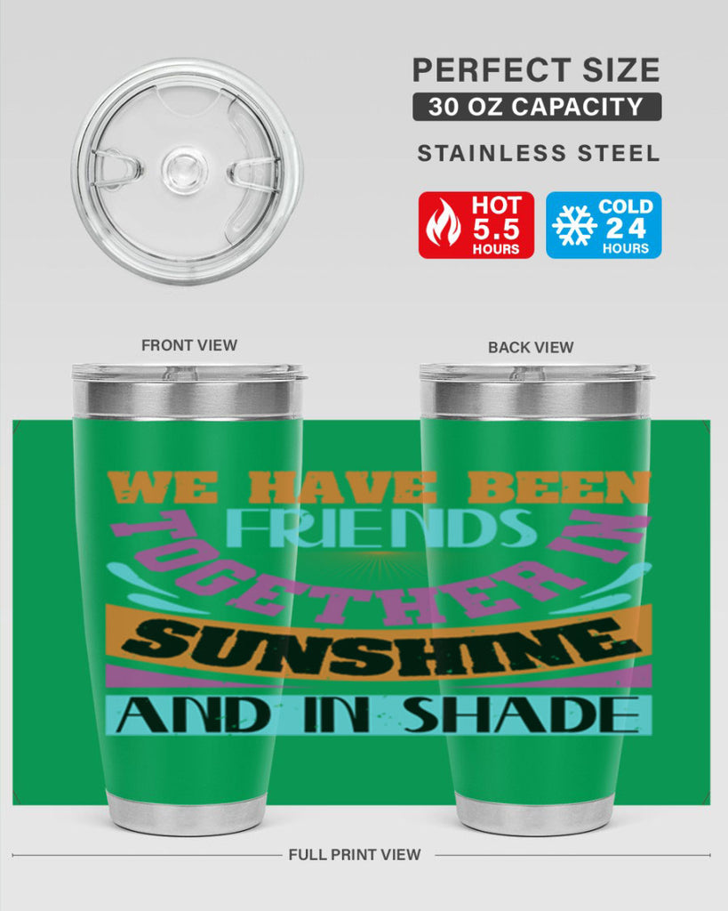 We have been friends together in sunshine and in shade Style 27#- Best Friend- Tumbler