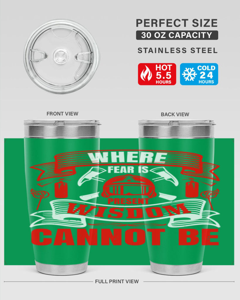 Where fear is present wisdom cannot be Style 6#- fire fighter- tumbler