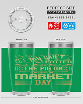 You can’t fatten the pig on market day Style 5#- pig- Tumbler