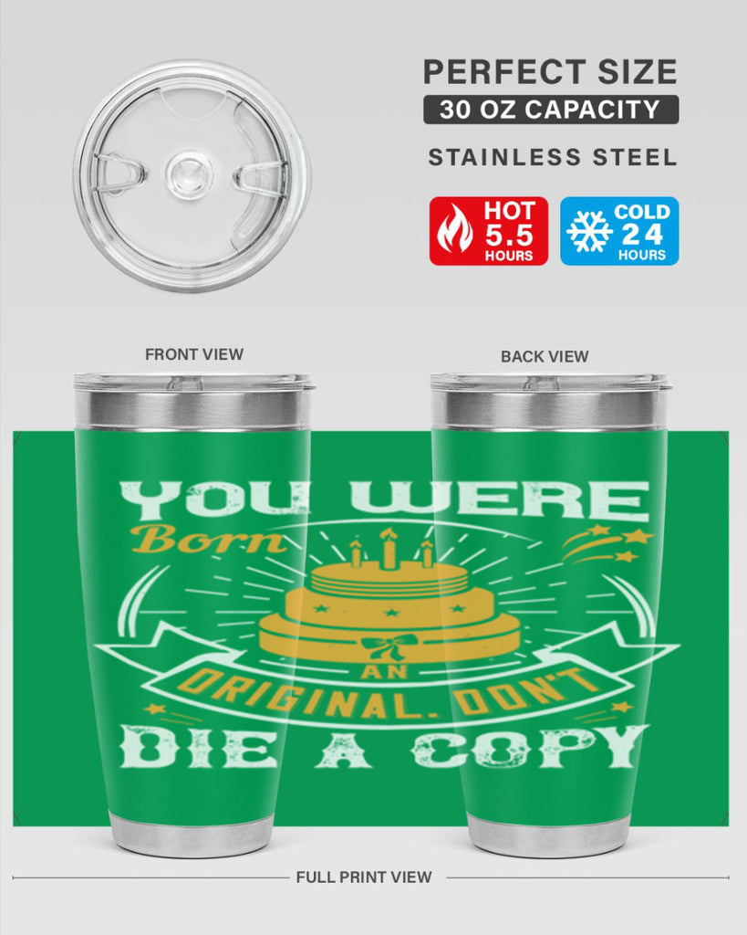 You were born an original Dont die a copy Style 10#- birthday- tumbler