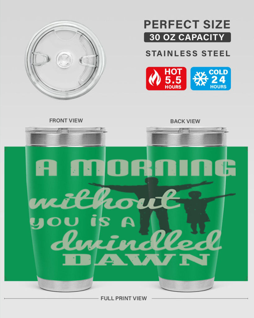 a morning without you is 267#- fathers day- Tumbler