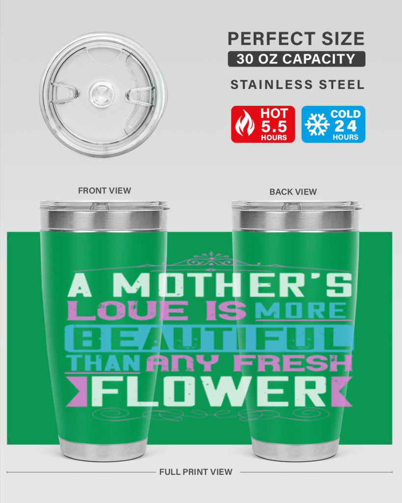 a mother’s love is more beautiful than any fresh flower 230#- mom- Tumbler