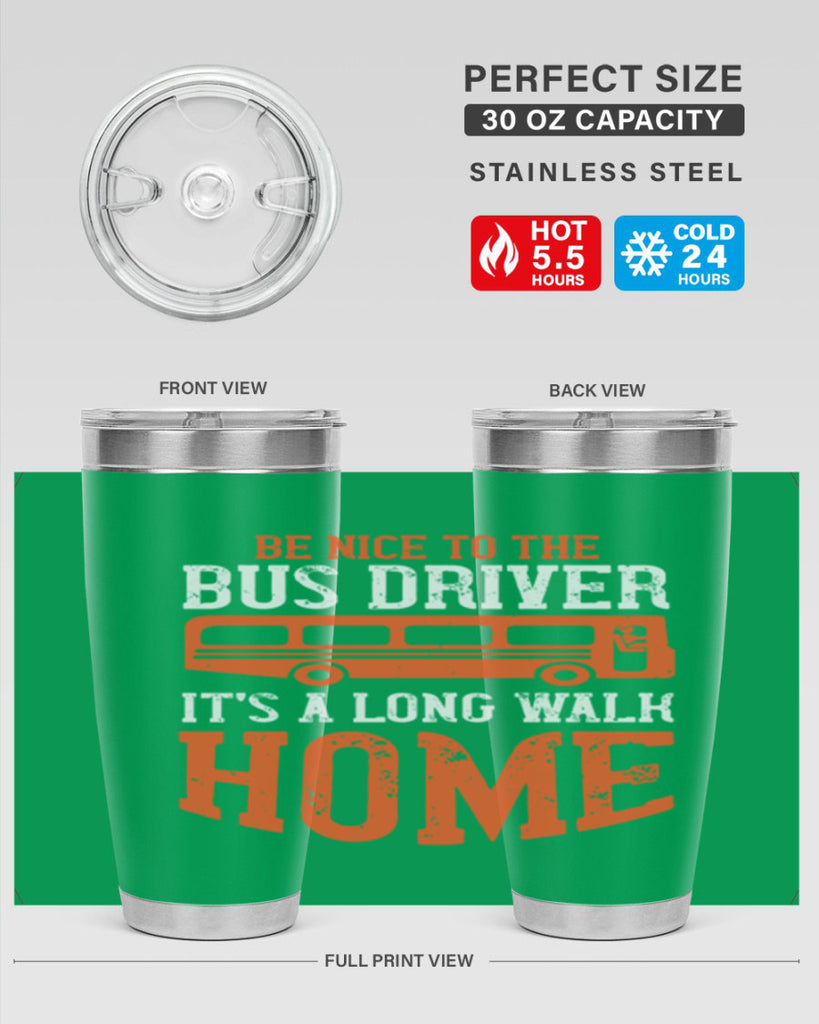 be nice to the bus driver it’s a long walk homeee Style 44#- bus driver- tumbler