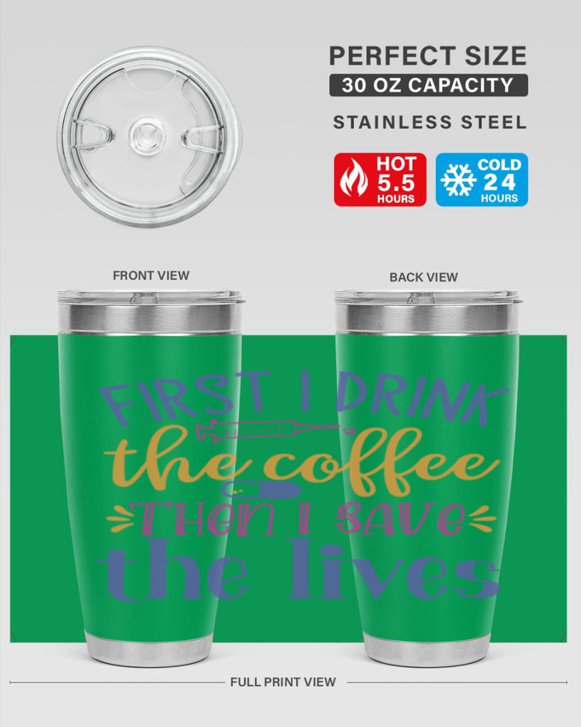 first i drink the coffee then i save the lives Style Style 189#- nurse- tumbler
