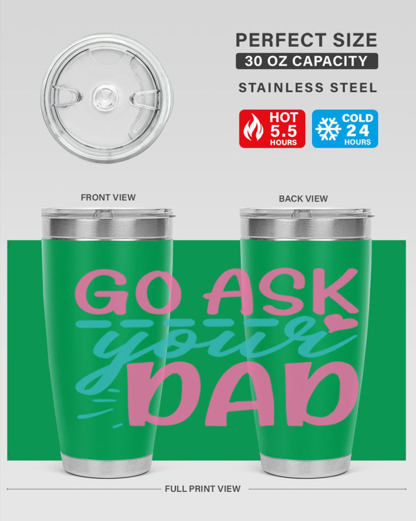 go ask your dad 14#- dad- Tumbler