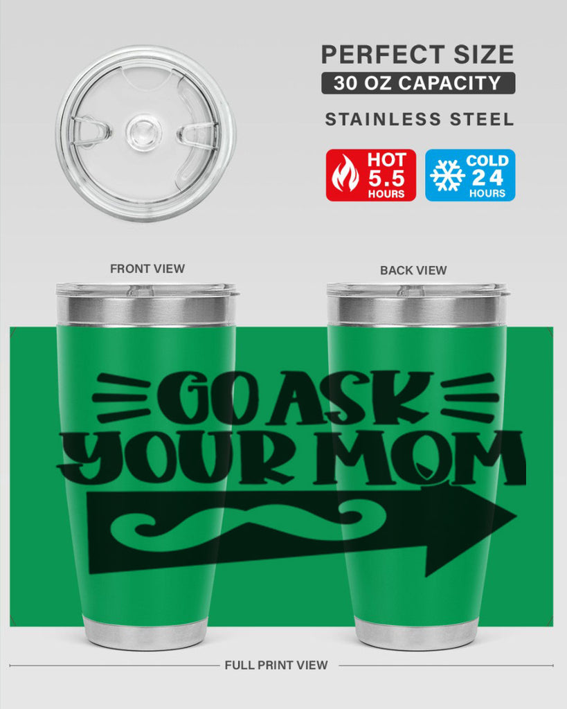 go ask your mom 50#- fathers day- Tumbler