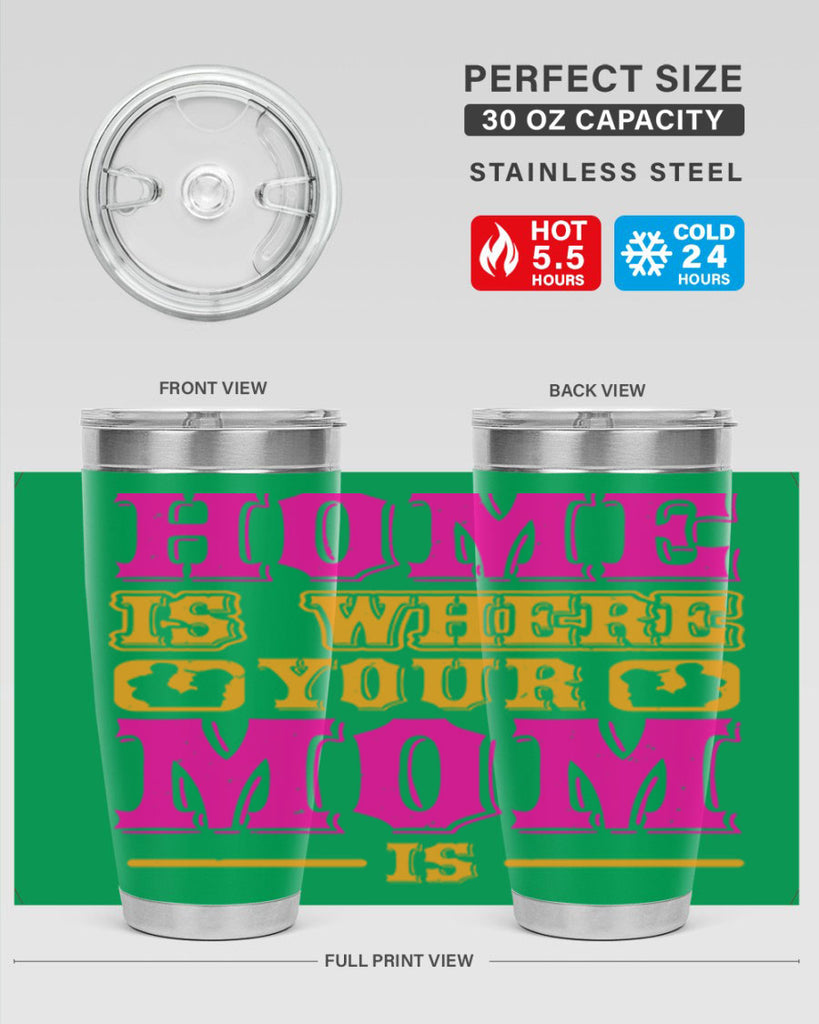 home is where your mom is 72#- mothers day- Tumbler