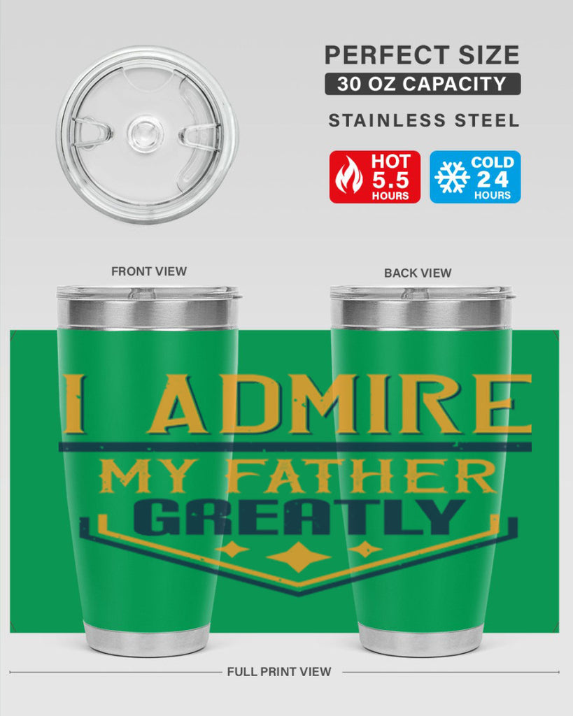 i admire my father greatly 215#- fathers day- Tumbler