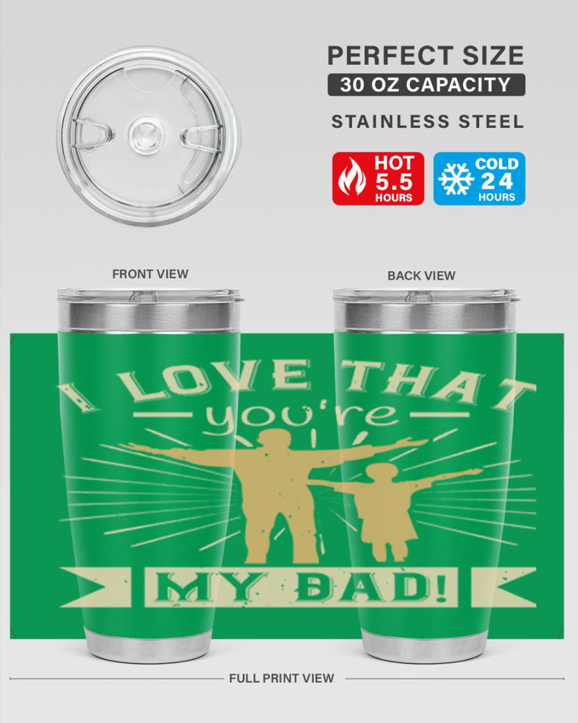 i love that youre my dad 240#- fathers day- Tumbler