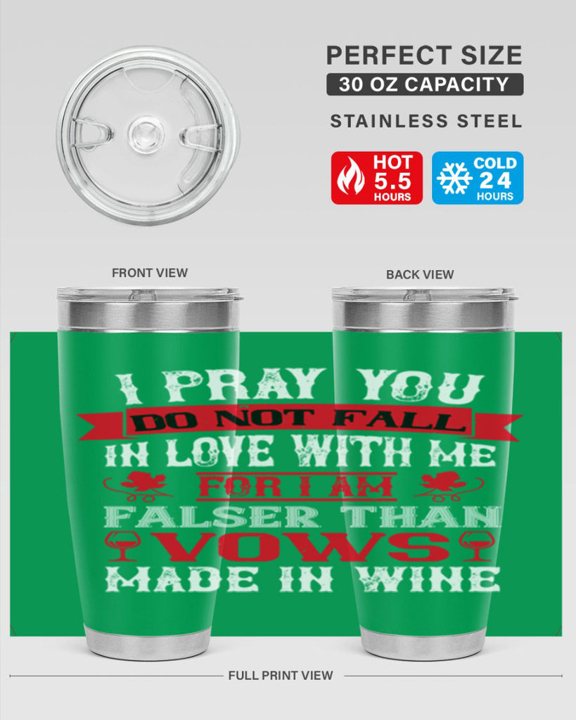 i pray you do not fall in love with me 79#- wine- Tumbler