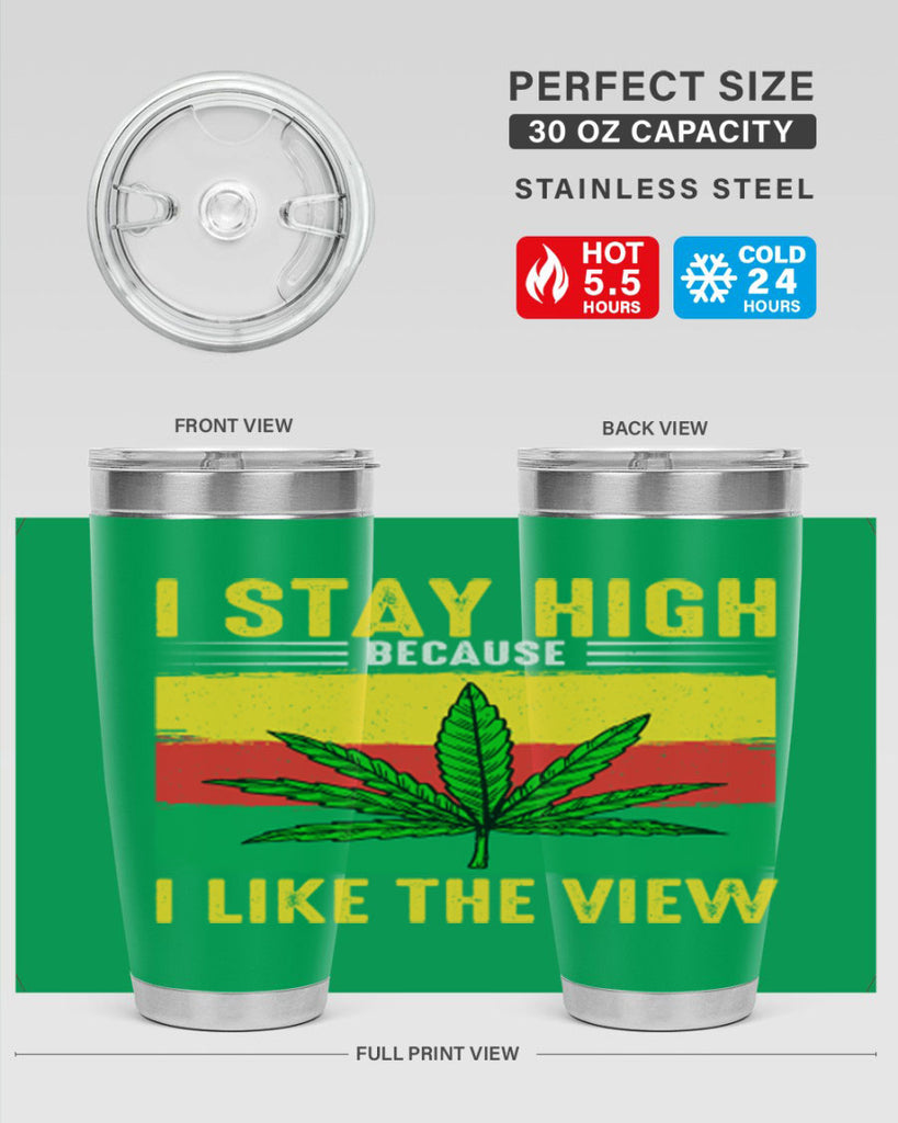 i stay high because i like the view 131#- marijuana- Tumbler