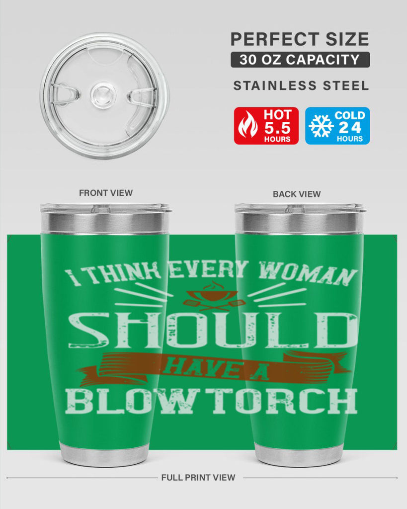 i think every woman should have a blowtorch 29#- cooking- Tumbler