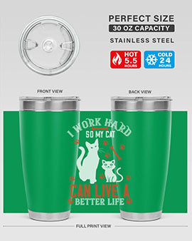i work hard so my cat can live a better life Style 59#- cat- Tumbler