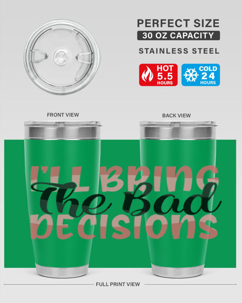 ill bring the bad decisions Style 50#- Best Friend- Tumbler