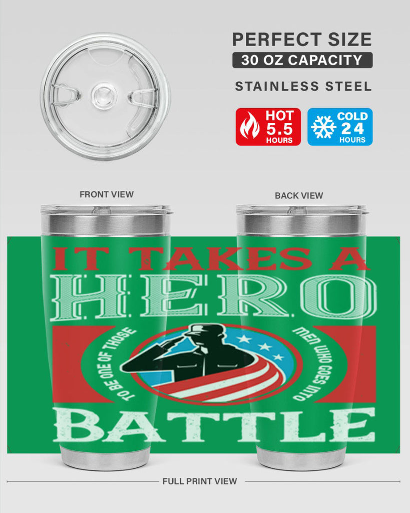 it takes a hero to be one of those men who goes into battle 50#- Veterns Day- Tumbler