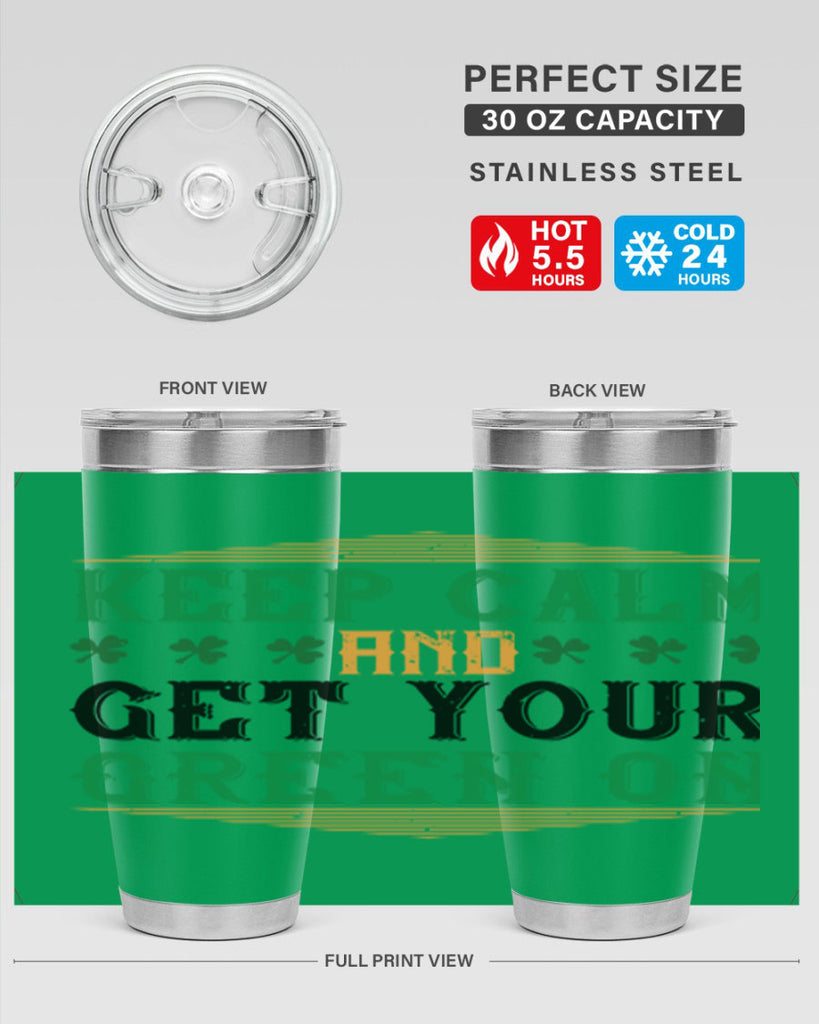 keep calm and get your green on Style 126#- St Patricks Day- Tumbler