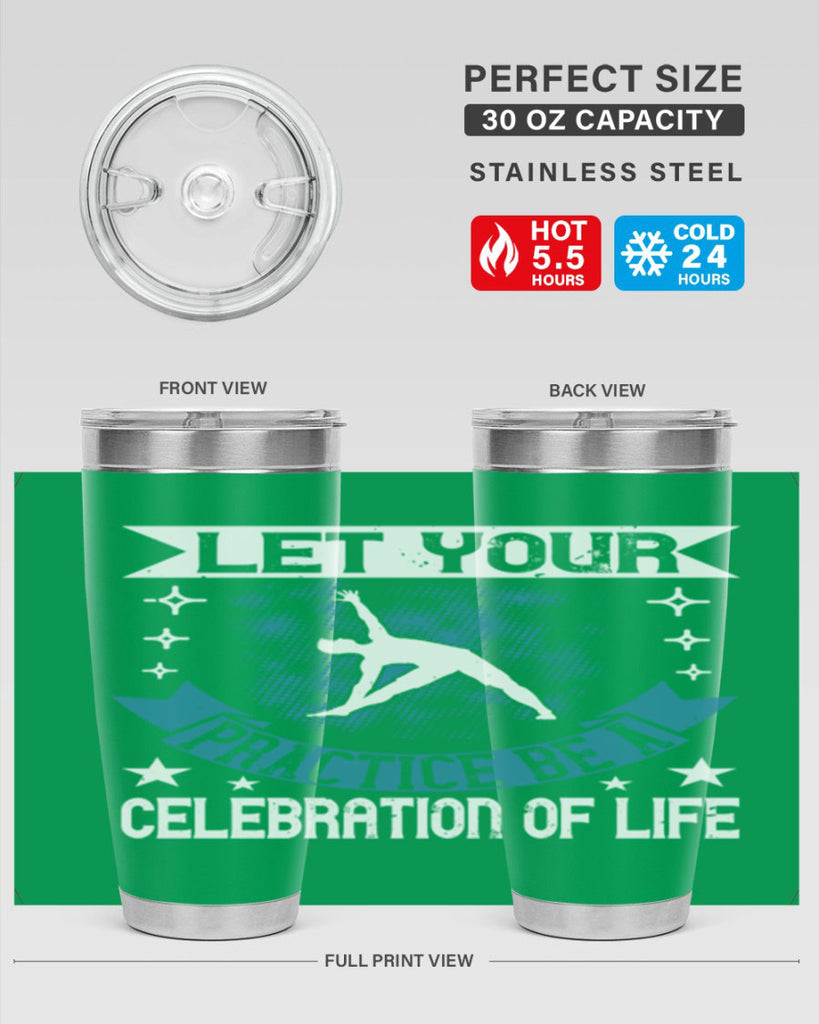 let your practice be a celebration of life 78#- yoga- Tumbler