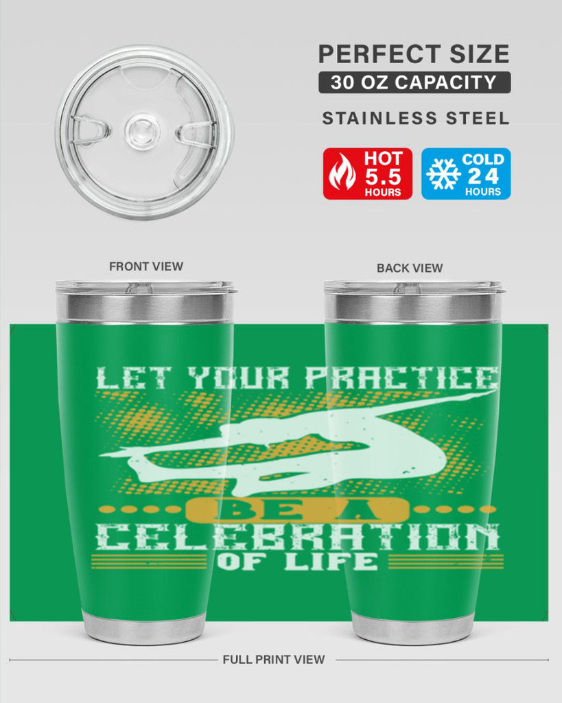 let your practice be a celebration of life 80#- yoga- Tumbler