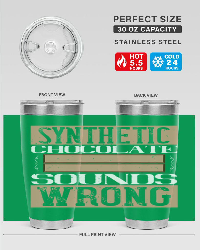 synthetic chocolate sounds wrong 19#- chocolate- Tumbler