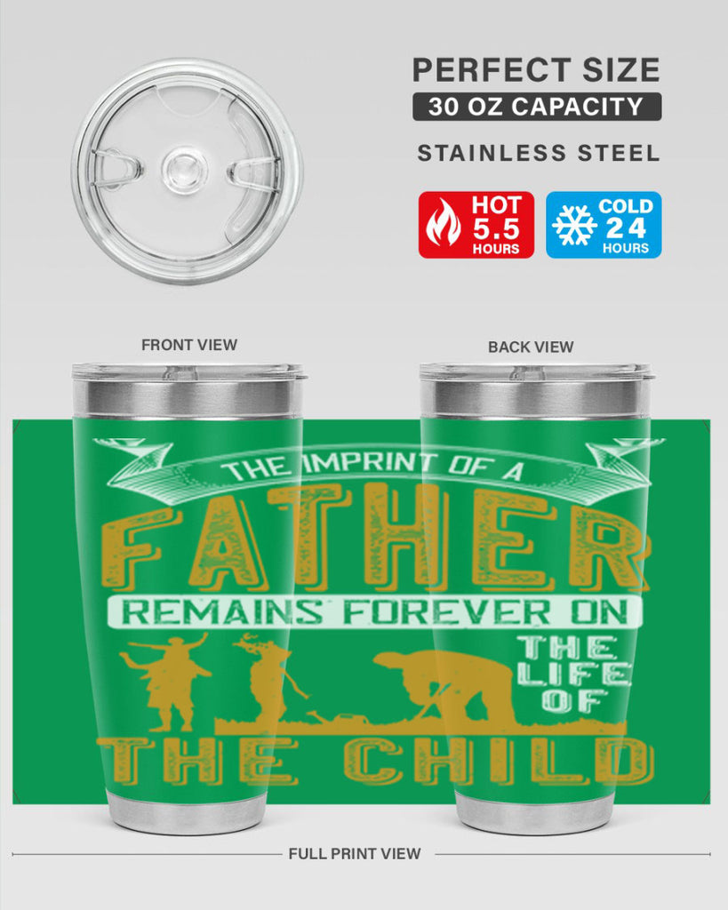 the imprint of a father remains forever on the life of the child 163#- fathers day- Tumbler
