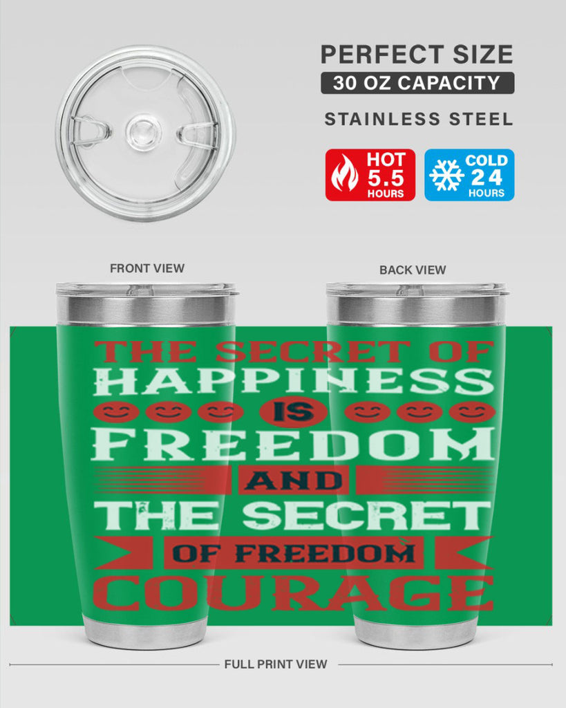 the secret of happiness is freedom and the secret of freedom courage 24#- Veterns Day- Tumbler