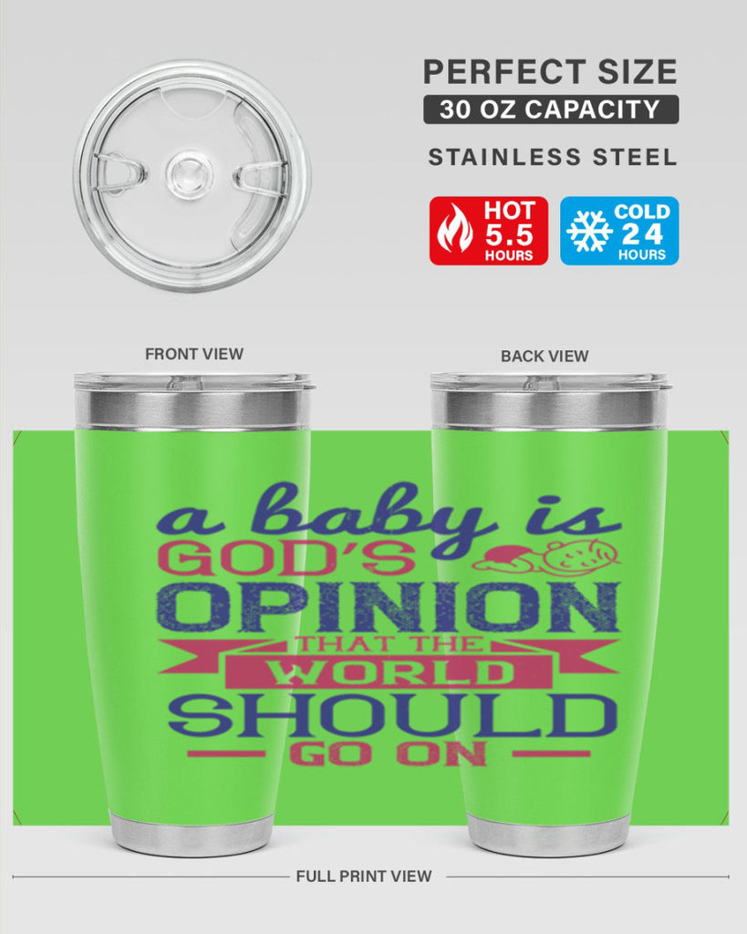 A baby is God’s opinion that the world should go on Style 139#- baby- tumbler