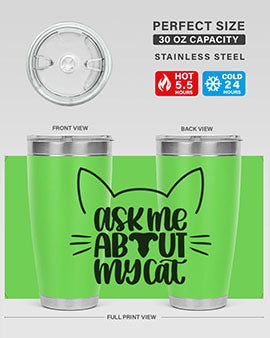 Ask Me About My Cat Style 77#- cat- Tumbler