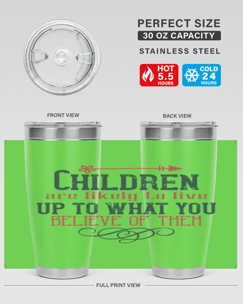 Children are likely to live up to what you believe of them Style 55#- baby- Tumbler