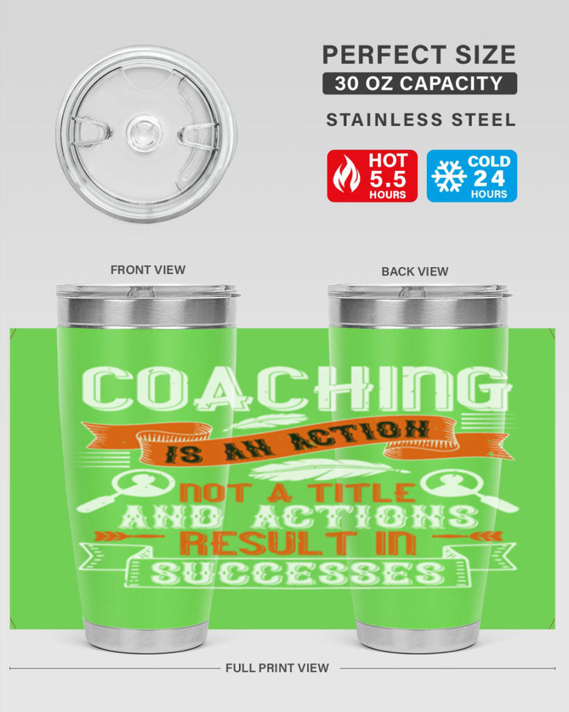 Coaching is an action not a title and actions result in successes Style 47#- coaching- tumbler