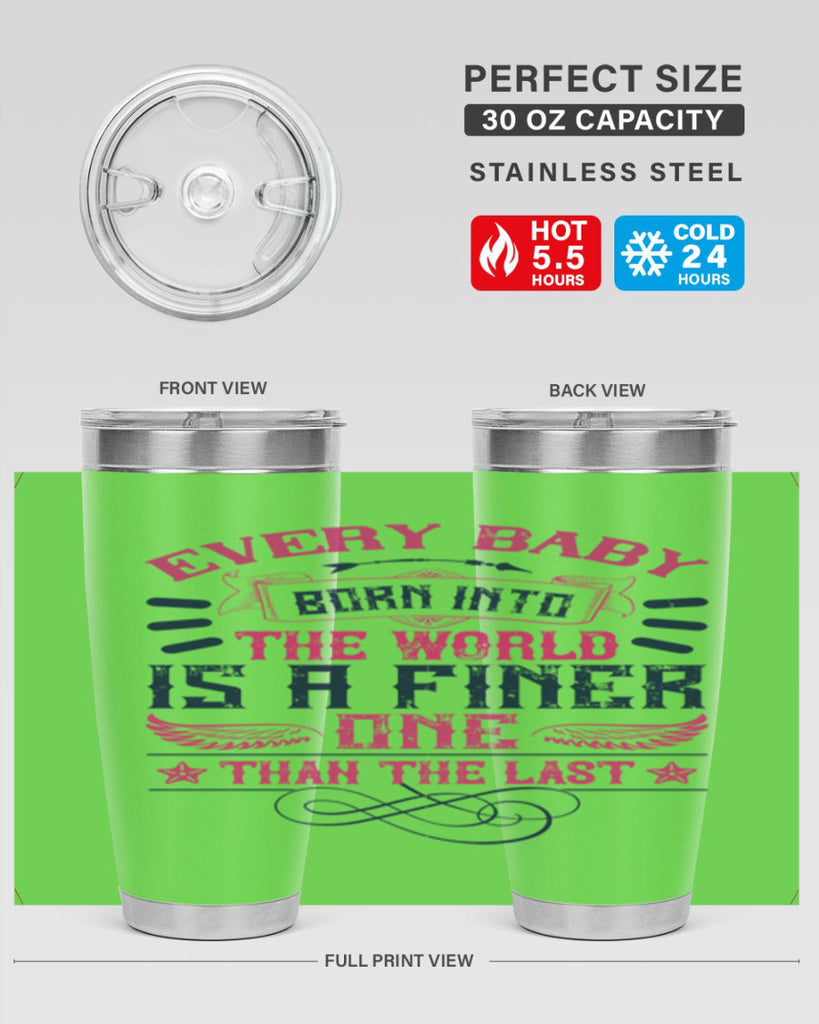 Every baby born into the world is a finer one than the last Style 125#- baby- tumbler