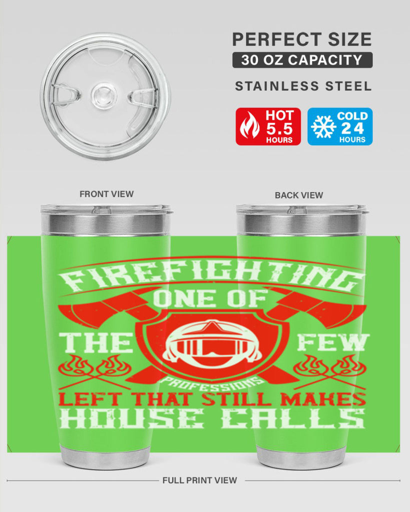 Firefighting — one of the few professions left that still makes house calls Style 69#- fire fighter- tumbler
