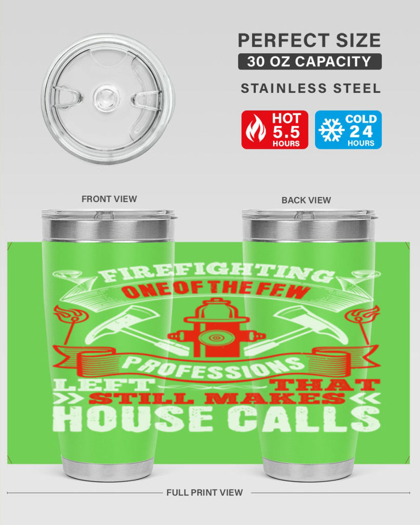 Firefighting — one of the few professions left that still makes house calls Style 70#- fire fighter- tumbler