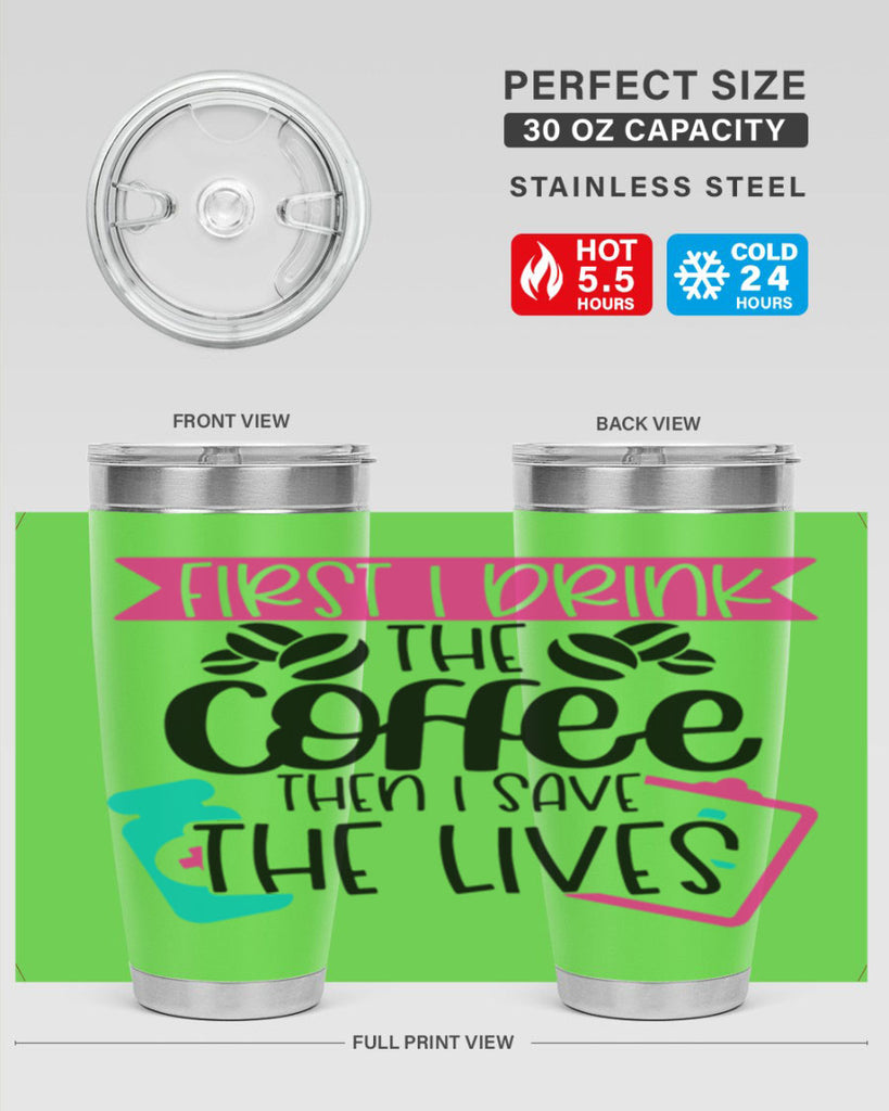 First I Drink The Coffee Then I Save The Lives Style Style 188#- nurse- tumbler