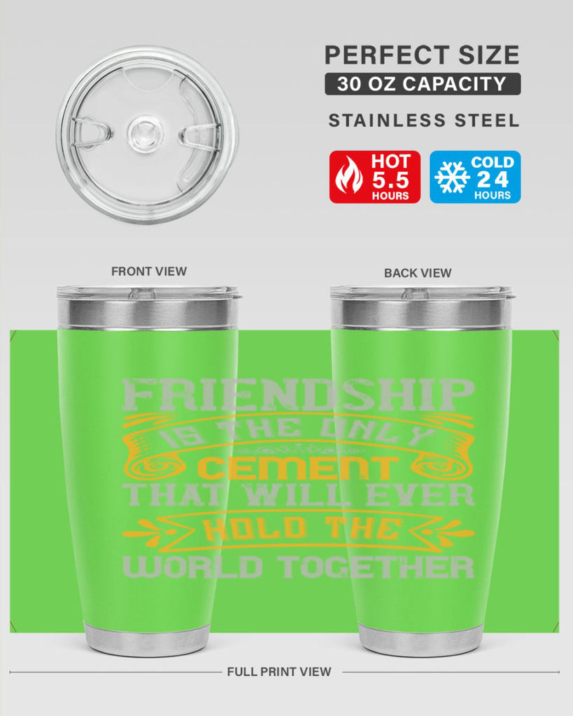 Friendship is the only cement that will ever hold the world together Style 89#- Best Friend- Tumbler