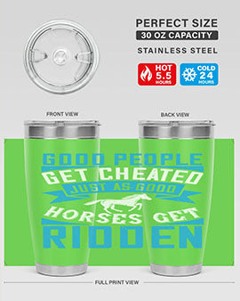 Good people get cheated just as good horses get ridden Style 53#- horse- Tumbler